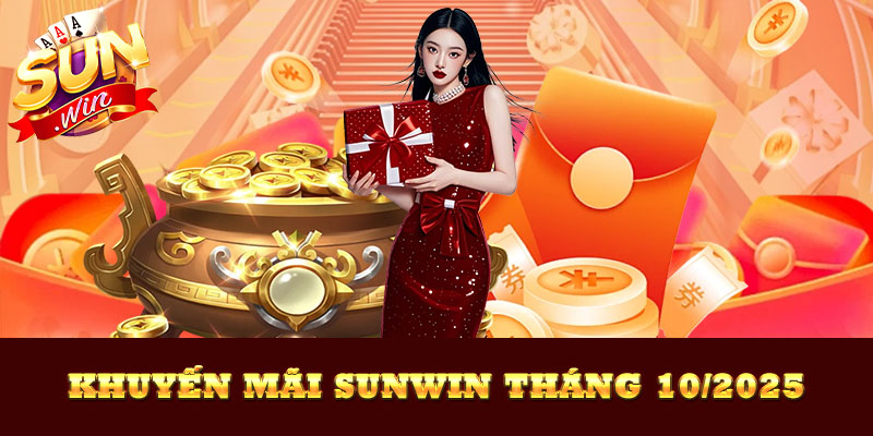 Khuyến Mãi Sunwin Tháng 10/2025 – Mùa Thưởng Vàng Dành Riêng Cho Game Thủ
